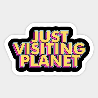 Just Visiting This Planet Sticker